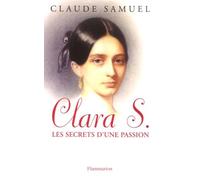 Clara S., Les Secrets D'une Passion - Biographie Romanesque De Clara Schumann