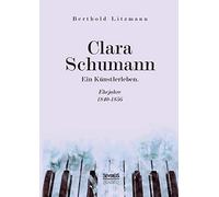Clara Schumann. Ein Künstlerleben