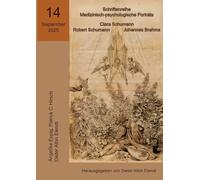 Clara Schumann, Robert Schumann, Johannes Brahms: 14. Ausgabe der Schriftenreihe 'Medizinisch-psychologische Porträts"