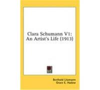 Clara Schumann V1: An Artist's Life (1913) Litzmann, Berthold (Auteur)