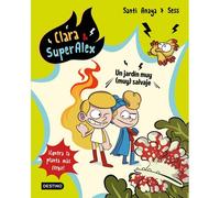 Clara & Superalex 6. Un Jardín Muy Salvaje: ¡Contra La Planta Más Feroz!