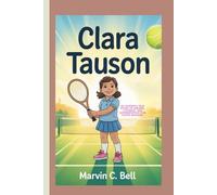 CLARA TAUSON: An inspiring true story of dreams, courage, and determination for young Readers.