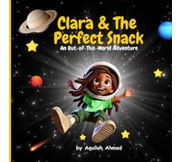 Clara & The Perfect Snack: An Out-of-This-World Adventure