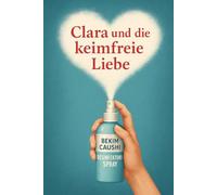 Clara und die keimfreie Liebe