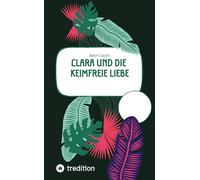 Clara und die keimfreie Liebe: Liebe gegen die Keimphobie
