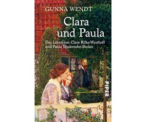 Clara und Paula: Das Leben von Clara Rilke-Westhoff und Paula Modersohn-Becker