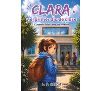 Clara y el primer día de clase: Un cuento infantil sobre el miedo al colegio y las emociones. Una historia para fortalecer la autoestima de niños sensibles a partir de 5 años.