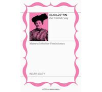 Clara Zetkin zur Einführung: Materialistischer Feminismus: Band 4, Edition Marxismen