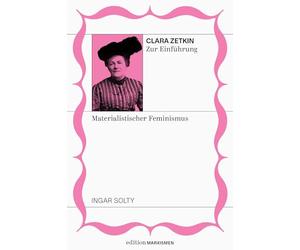 Clara Zetkin zur Einführung: Materialistischer Feminismus: Band 4, Edition Marxismen