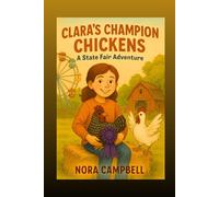 Clara's Champion Chickens- A State Fair Adventure: Relatable story for ages 8-10 | Perfect for 4-H, FFA, and farm-loving families