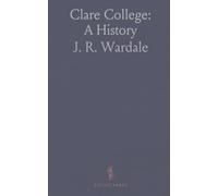 Clare College: A History: How reform, benefaction and building reshaped a Cambridge foundation from the 1860s onward