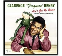 Clarence 'Frogman' Henry - Clarence "Frogman" Henry - Ain't Got No Home: The Singles Collection 1956-62