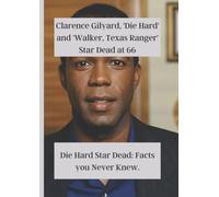 Clarence Gilyard, 'Die Hard' and 'Walker Texas Ranger' Star, Dead at 66.: Biography and Facts you Didn't Know about Gilyard (Large Print)