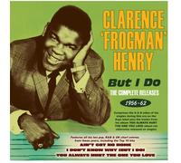 Clarence Henry Frogm - But I Do: The Complete Releases 1956-62 [Cd]