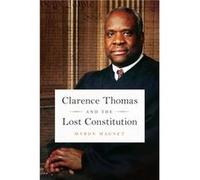 Clarence Thomas and the Lost Constitution by Myron Magnet Myron Magnet (Auteur)