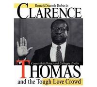 Clarence Thomas and the Tough Love Crowd by Ronald Suresh Roberts Ronald Suresh Roberts (Auteur)