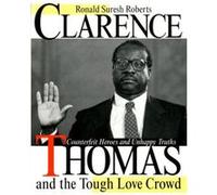 Clarence Thomas and the Tough Love Crowd by Ronald Suresh Roberts Ronald Suresh Roberts (Auteur)