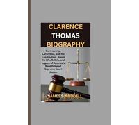 CLARENCE THOMAS BIOGRAPHY: Controversy, Conviction, and the Constitution__Inside the Life, Beliefs, and Legacy of America’s Most Debated Supreme Court Justice