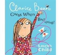 Clarice Bean, Guess Who's Babysitting, Clarice Bean Lauren Child (Auteur)