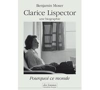 Clarice Lispector, une biographie: Pourquoi ce monde