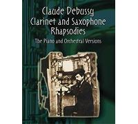 Clarinet and Saxophone Rhapsodies: The Piano And Orchestral Versions In One Volume