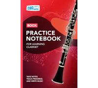 Clarinet Practice Notebook - Red Cover: With Space to Track Progress, Take Notes, and Write Music