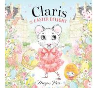 Claris and the Easter Delight: A Claris Storybook