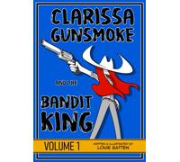 Clarissa Gunsmoke And The Bandit King: Volume 1
