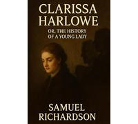 CLARISSA HARLOWE OR THE HISTORY OF A YOUNG LADY