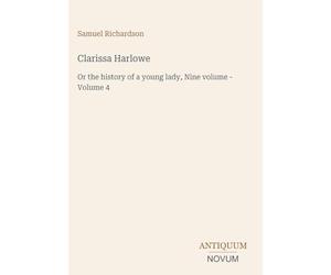 Clarissa Harlowe: Or the history of a young lady, Nine volume - Volume 4