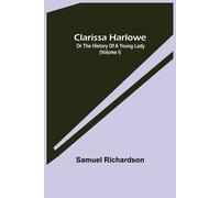 Clarissa Harlowe; Or The History Of A Young Lady (Volume I)
