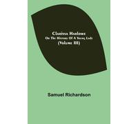 Clarissa Harlowe; Or The History Of A Young Lady (Volume Iii)
