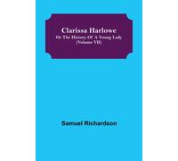 Clarissa Harlowe; Or The History Of A Young Lady (Volume Vii)