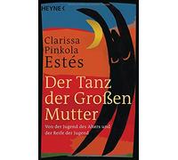 Clarissa Pinkol Der Tanz der Großen Mutter: Von der Jugend des Alters un (Poche)