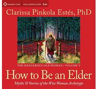 Clarissa Pinkola Estes - How to be an Elder [Import]