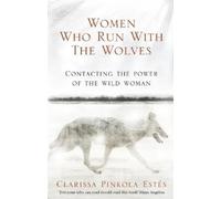 Clarissa Pinkola Estes Women Who Run With The Wolves (Poche)
