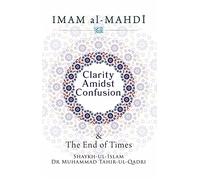Clarity Amidst Confusion : Imam Mahdi and End of Time