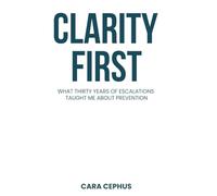 Clarity First: What Thirty Years of Escalations Taught Me About Prevention