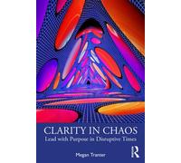 Clarity in Chaos Lead with Purpose in Disruptive Times - Tranter, Megan - Routledge - ebook (ePub) - Livre