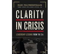 Clarity in Crisis: Leadership Lessons from the CIA