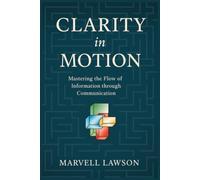 Clarity in Motion: Mastering the Flow of Information through Communication