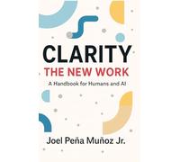 Clarity: The New Work: A Handbook for Humans and AI