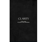 Clarity: Think Less. Do More. See Progress.