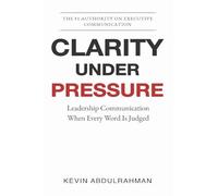 Clarity Under Pressure: Leadership Communication When Every Word Is Judged