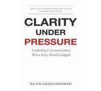 Clarity Under Pressure: Leadership Communication When Every Word Is Judged