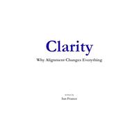 Clarity: Why Alignment Changes Everything