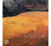 Anne Clark avec Ulla Van Daelen & Justin Ciuche – Borderland-Found Music for a Lost World