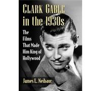 Clark Gable in the 1930s by James L. Neibaur James L. Neibaur (Auteur)