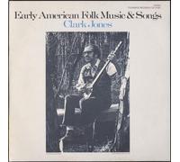 CLARK JONES - Early American Folk Music and Songs