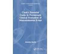 Clark’s Essential Guide to Preliminary Clinical Evaluation of Musculoskeletal X-rays: Evaluating and Commenting on Images